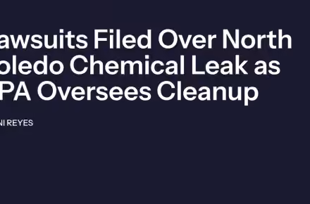 Lawsuits Filed Over North Toledo Chemical Leak as EPA Oversees Cleanup